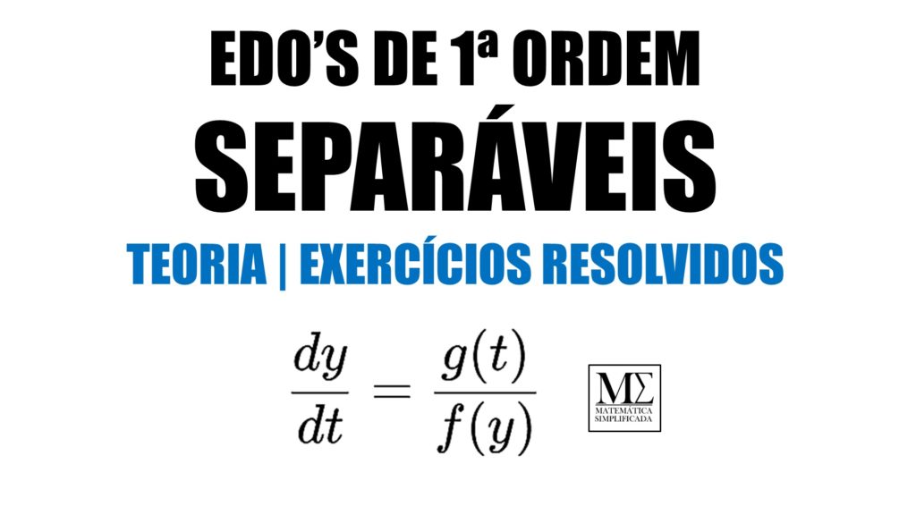 Equações Diferenciais Ordinárias de Primeira Ordem Separáveis - Separável 1ª Ordem EDO EDOs