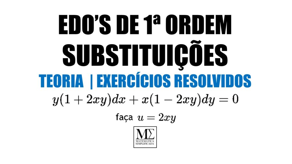 EDOs de Primeira Ordem - Substituições - Teoria e Exercícios Resolvidos
