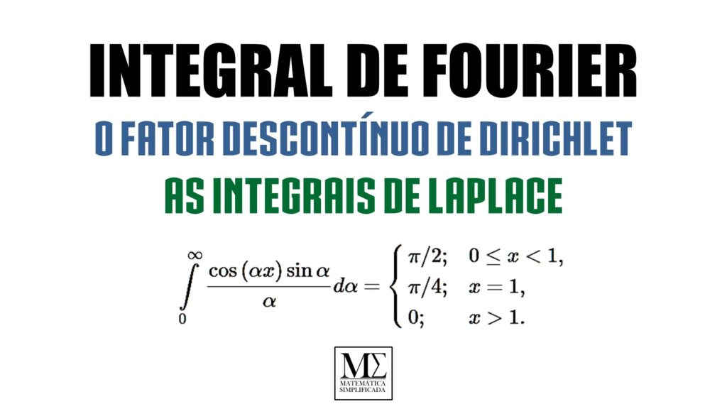 Integral de Fourier - Fator Descontínuo de Dirichlet - Integrais de Laplace