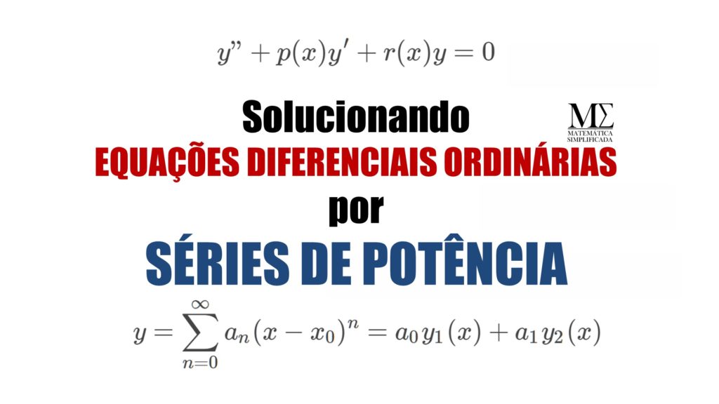 Solucionando Equações DIferenciais Ordinárias EDO's por Séries de Potências