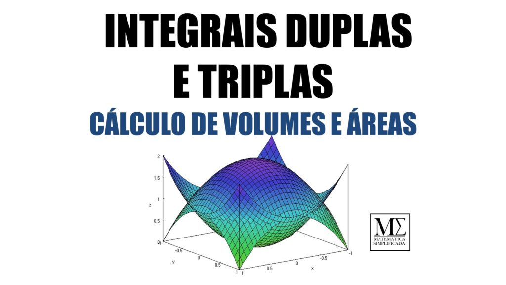 INTEGRAIS DUPLAS E TRIPLAS CÁLCULO DE VOLUMES E ÁREAS