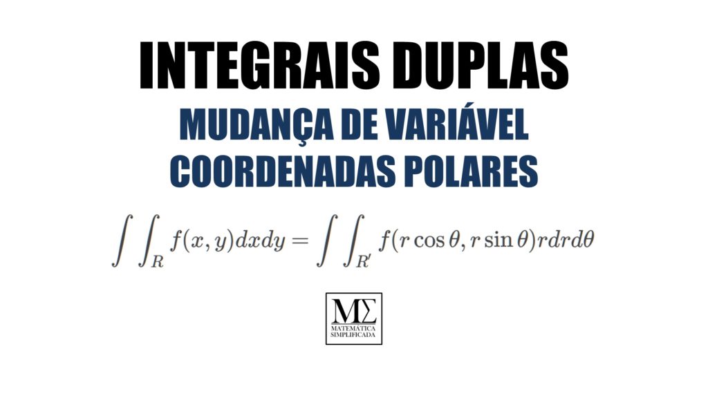 Integral Dupla - Mudança de Variáveis - Coordenadas Polares