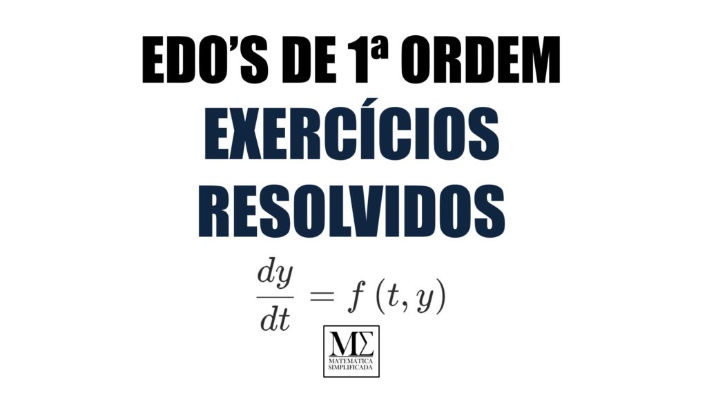Exercícios Resolvidos sobre EDOs de Primeira Ordem - Equações Diferenciais Ordinárias 1ª