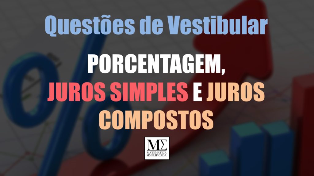 Porcentagem, juros simples e compostos questões de vestibular
