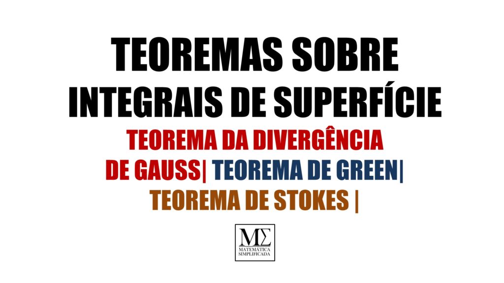 Teorema da DIvergência de Gauss de Green de Stokes Integral de Superfície