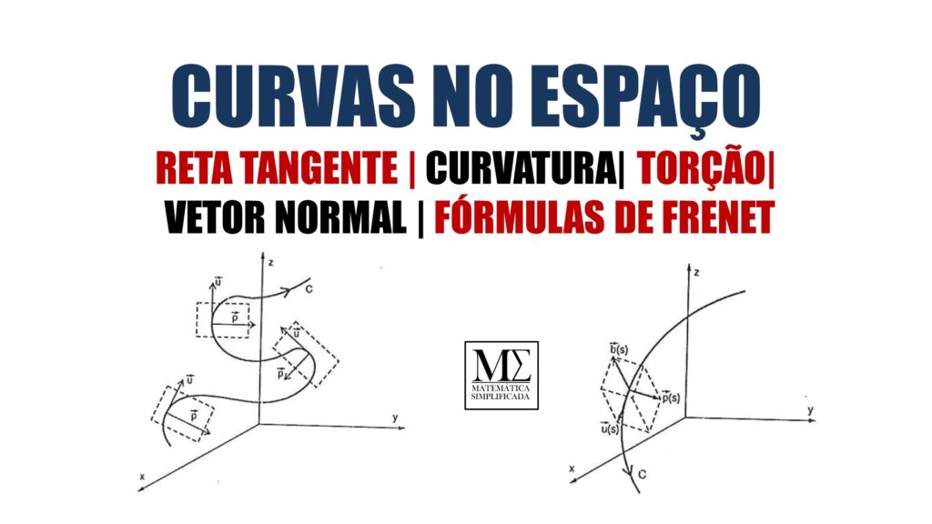 CURVAS NO ESPAÇO RETA TANGENTE CURVATURA TORÇÃO VETOR NORMAL FÓRMULAS DE FRENET