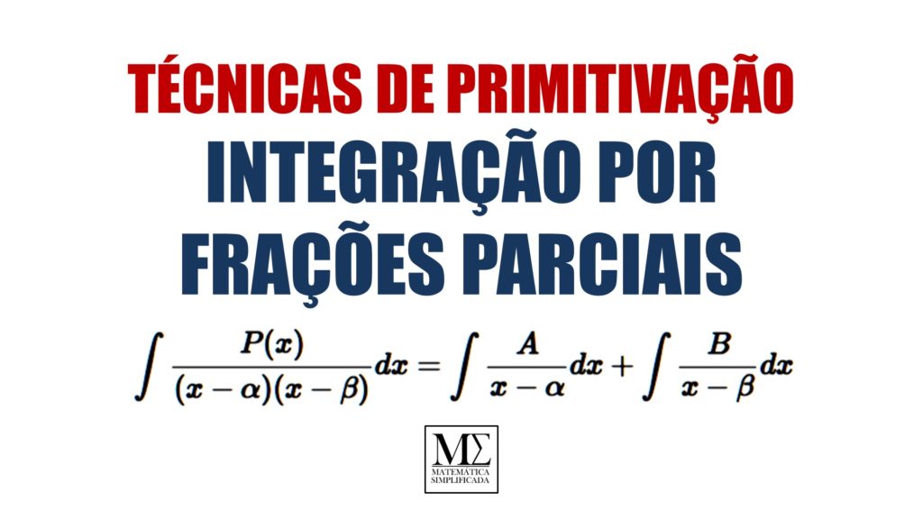 Integração Integrais Integral por Frações Parciais - Técnicas de Primitivação
