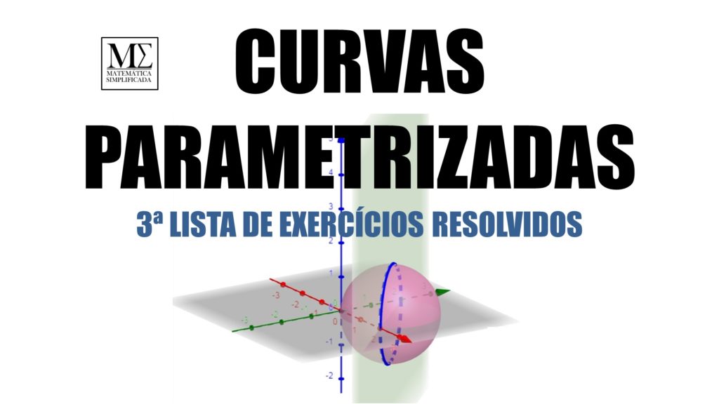 Curvas Parametrizadas - 3 Exercícios Resolvidos
