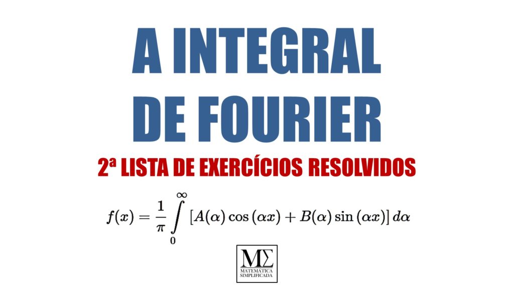 Integral de Fourier - 2 Lista de Exercícios Resolvidos