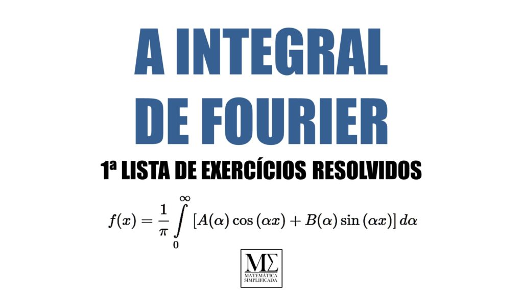 Integral de Fourier - Lista de Exercícios Resolvidos