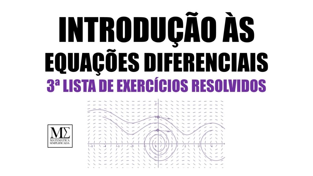 Introdução às Equações Diferenciais 3ª Lista de Exercícios Resolvidos