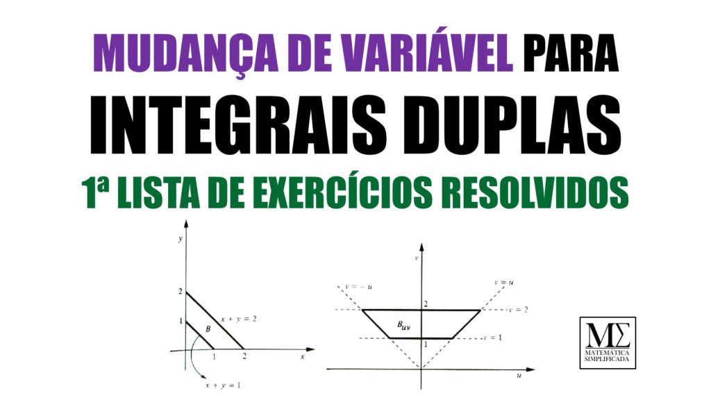 Mudança de Variável na Integral Dupla - 1 Lista de Exercícios Resolvidos