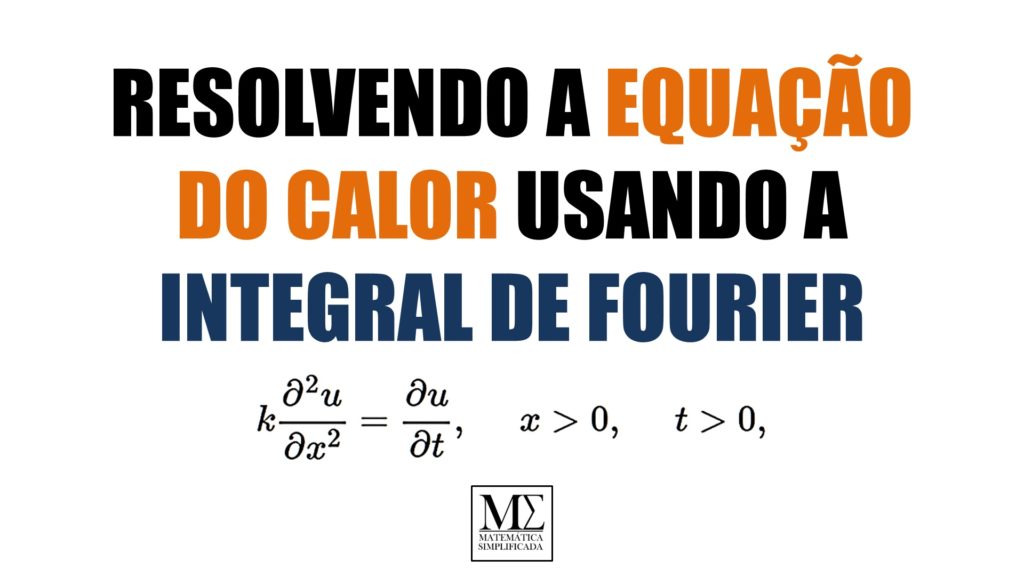 Resolvendo a Equa&ccedil;&atilde;o do Calor Usando a Integral de Fourier
