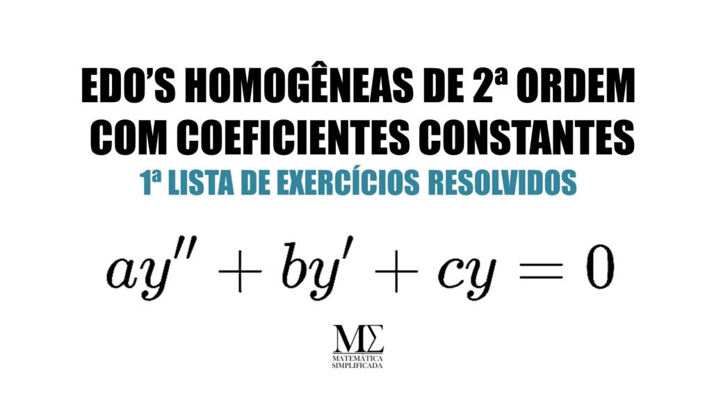 edoS HOMOGÊNEAS DE 2A ORDEM COM COEFICIENTES CONSTANTES EXERCÍCIOS RESOLVIDOS