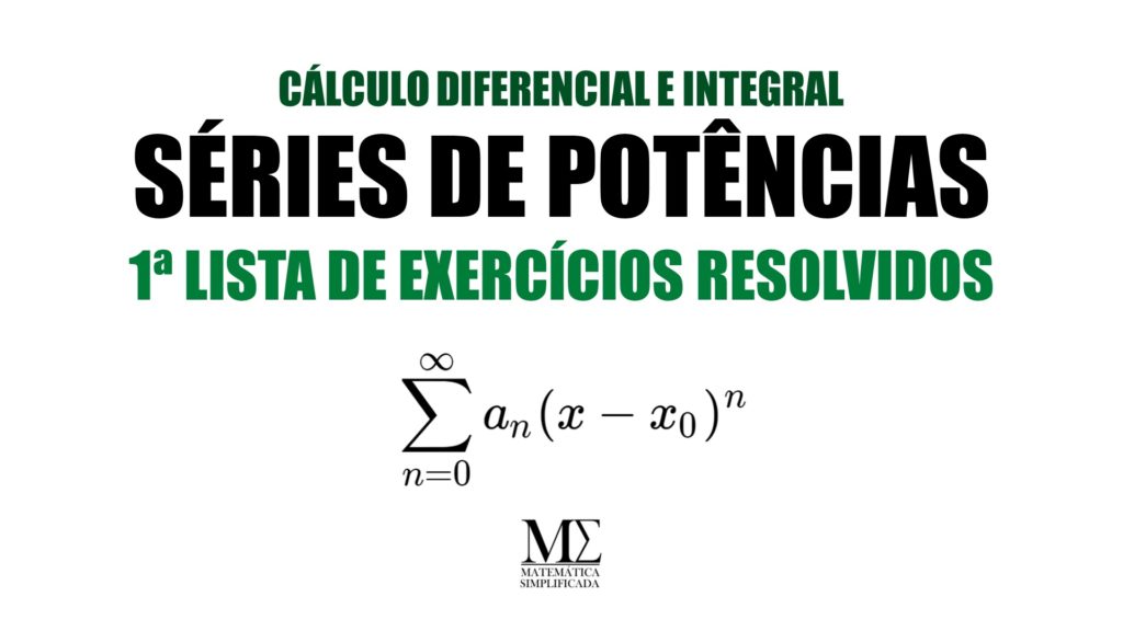 Série de Potências - Primeira Lista de Exercícios Resolvidos