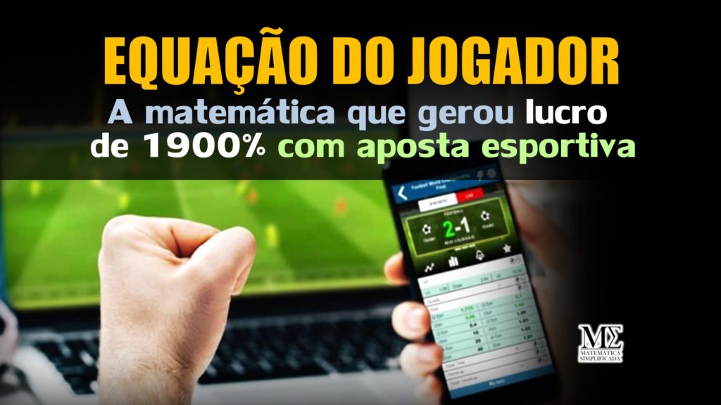 A Equação do Jogador - A MAtemática da Aposta Apostas Esportiva Esportivas lucro 1900