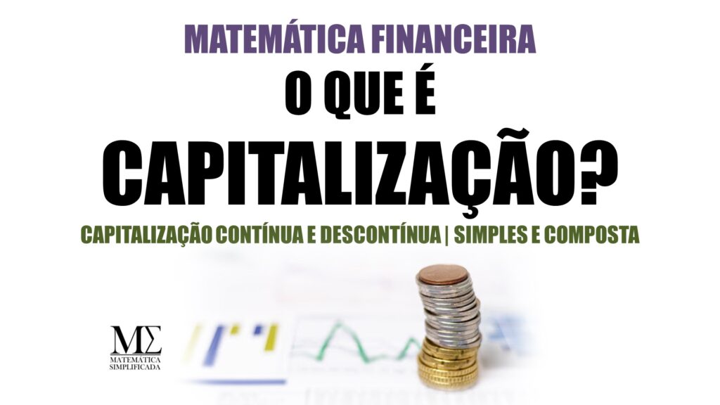 Capitalização - Regimes simples e composto, contínua e descontínua