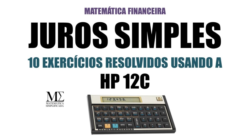 Juros Simples 1ª Lista com 10 Exercícios Resolvidos Usando a HP 12c