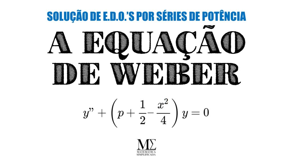 A Equação de Weber é uma equação diferencial ordinária de segunda ordem, linear e com coeficientes variáveis, resultado da separação de variáveis para a Equação de Laplace em coordenadas parabólicas.