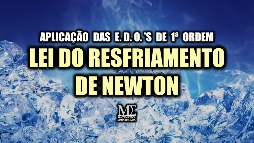 Vamos usar as equações diferenciais ordinárias de 1ª ordem para deduzir e resolver a equação que modela a variação de temperatura, conhecida como a Lei do Resfriamento de Newton.