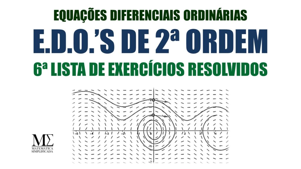 Neste artigo queremos apresentar uma sexta lista de exercícios resolvidos sobre equações diferenciais ordinárias (E.D.O.'s) de segunda ordem lineares.
