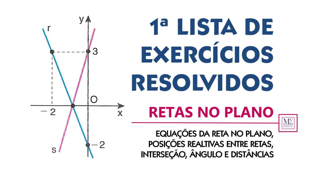 Esta lista de exercícios resolvidos é perfeita para você que quer entender as retas (equações e posições relativas) no plano cartesiano através de problemas que irão refinar seu raciocínio lógico em geometria analítica.