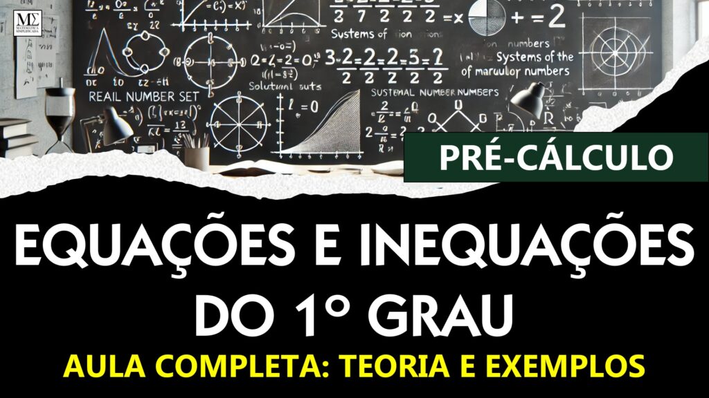 Quadro negro com equações e inequações de 1º grau, gráficos de conjuntos-solução, sistemas de equações simultâneas, números irracionais e exemplos do conjunto R.