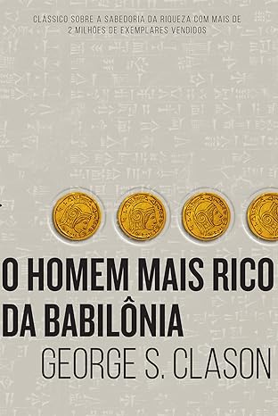 Desvende os princ&iacute;pios milenares da prosperidade em 'O Homem Mais Rico da Babil&ocirc;nia' de George S. Clason. Enrique&ccedil;a sua vida agora!